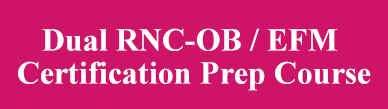 Dual RNC-OB / EFM Certification Prep Course